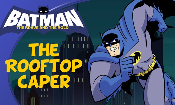 Batman the Brave and the Bold: The Rooftop Caper | NuMuKi