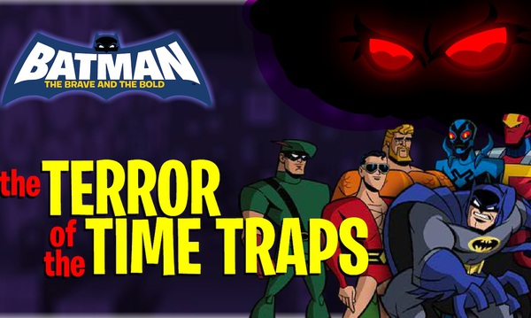 Batman the Brave and the Bold: The Terror of the Time Traps NuMuKi